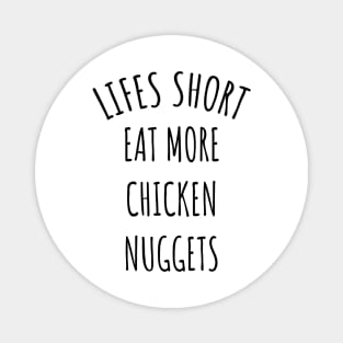 Lifes Short Eat More Chicken Nuggets Magnet